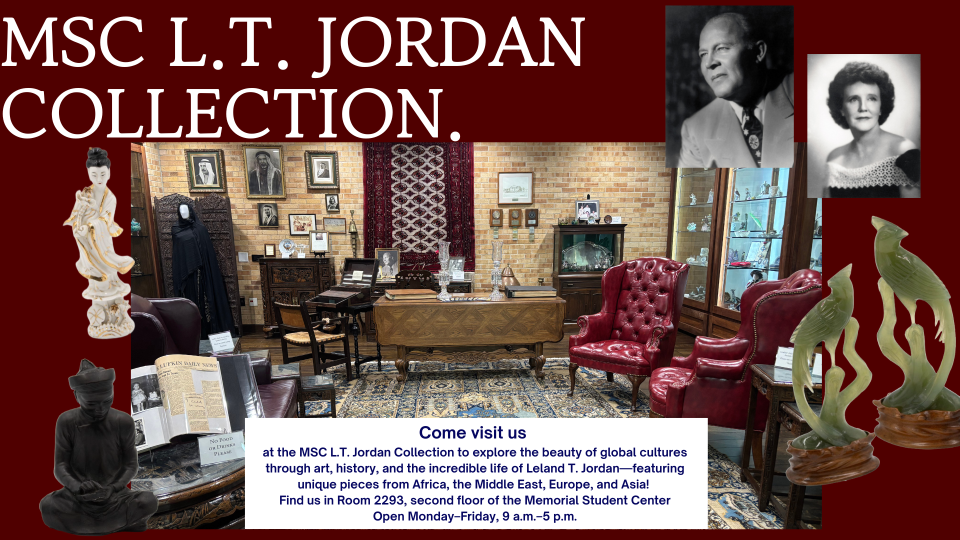 MSC L.T. Jordan Collection Slide Image showing the MSC L.T. Jordan Collection room at Texas A&M University, featuring antique furniture, cultural artifacts from Africa, Asia, Europe, and the Middle East, and historical portraits. Text invites visitors to explore the collection in Room 2293 of the Memorial Student Center, Monday to Friday, 9 a.m. to 5 p.m. Decorative statues and framed photos of Leland T. Jordan and Jessie W. Jordan are included.